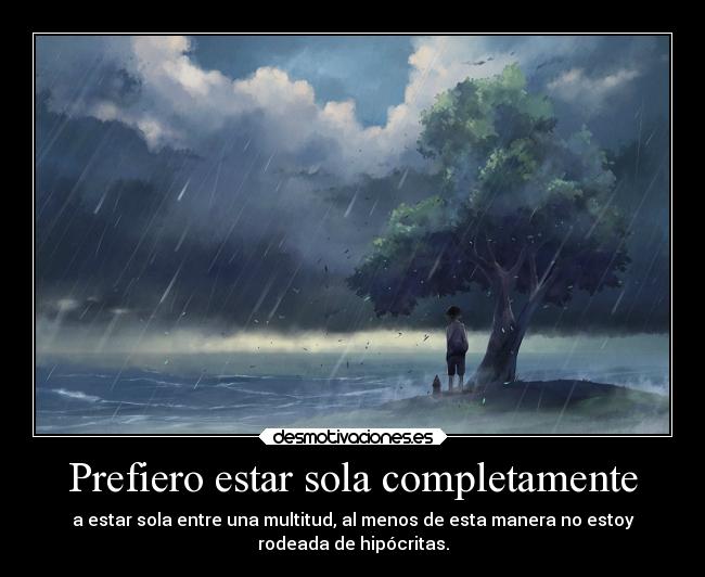 Prefiero estar sola completamente -