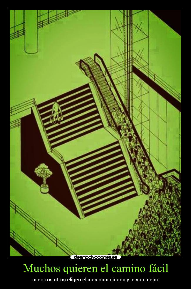 Muchos quieren el camino fácil - mientras otros eligen el más complicado y le van mejor.