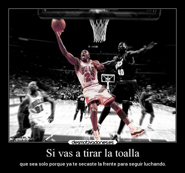 carteles ser tirar toalla solo secar frente descansar continuar vida luchar mundo michael jordan desmotivaciones