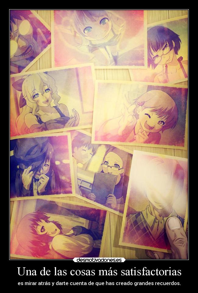 Una de las cosas más satisfactorias - es mirar atrás y darte cuenta de que has creado grandes recuerdos.