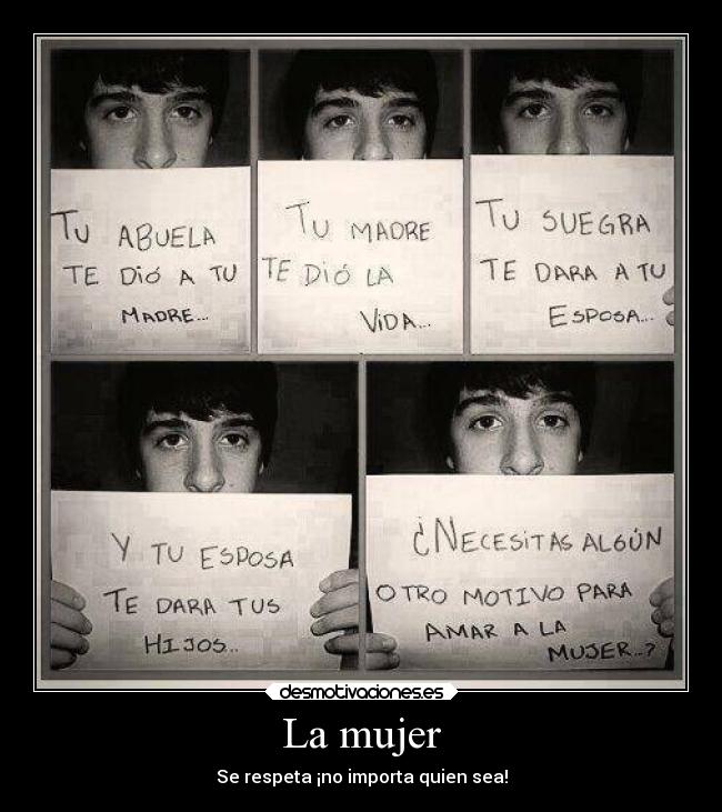La mujer - Se respeta ¡no importa quien sea!