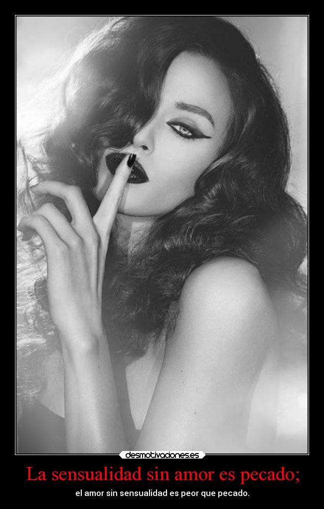 La sensualidad sin amor es pecado; -