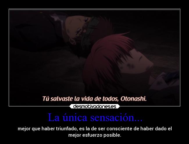 La única sensación... - mejor que haber triunfado, es la de ser consciente de haber dado el
mejor esfuerzo posible.