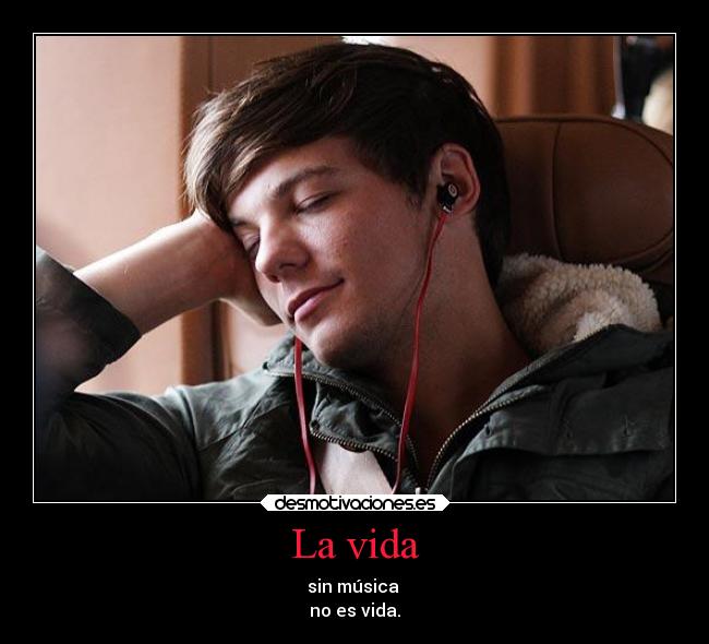 La vida - sin música
no es vida.