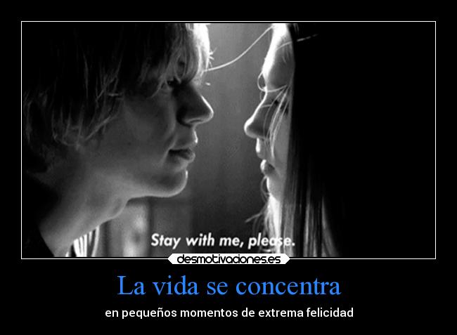 La vida se concentra - en pequeños momentos de extrema felicidad