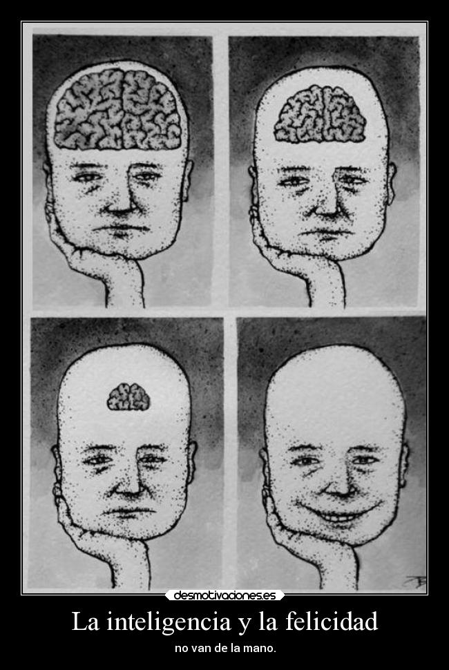 La inteligencia y la felicidad - no van de la mano.