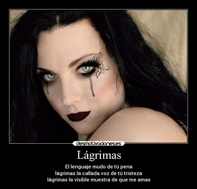 Lágrimas - El lenguaje mudo de tú pena
lágrimas la callada voz de tú tristeza
lágrimas la visible muestra de que me amas