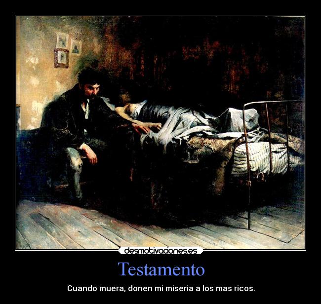 Testamento - Cuando muera, donen mi miseria a los mas ricos.
