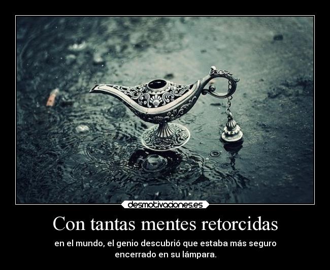 Con tantas mentes retorcidas -