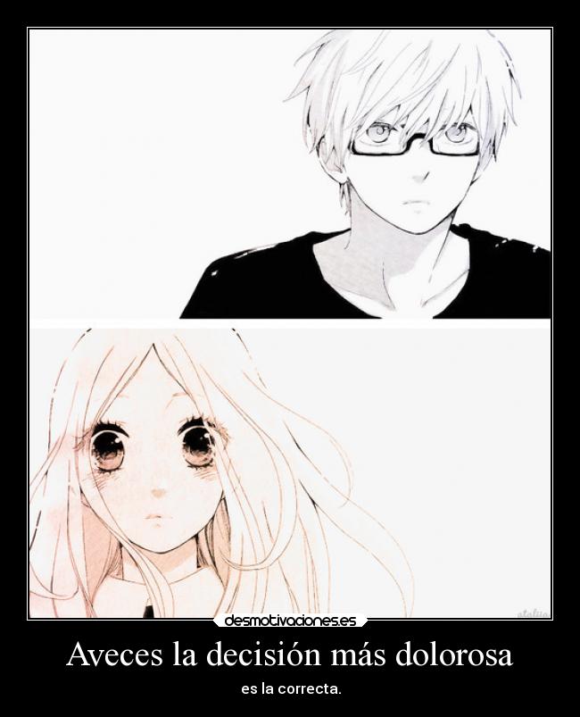 Aveces la decisión más dolorosa - es la correcta.