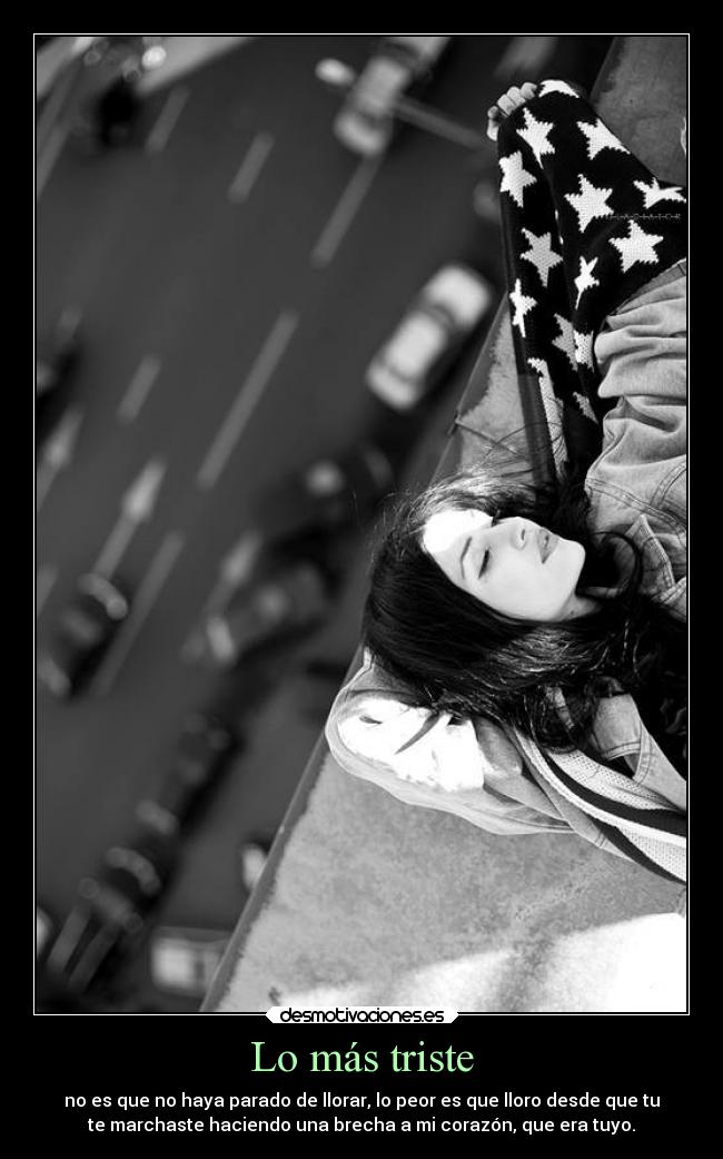 carteles triste parado llorar desde marchaste haciendo brecha corazon desmotivaciones