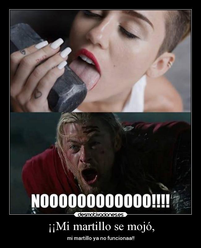 ¡¡Mi martillo se mojó, -