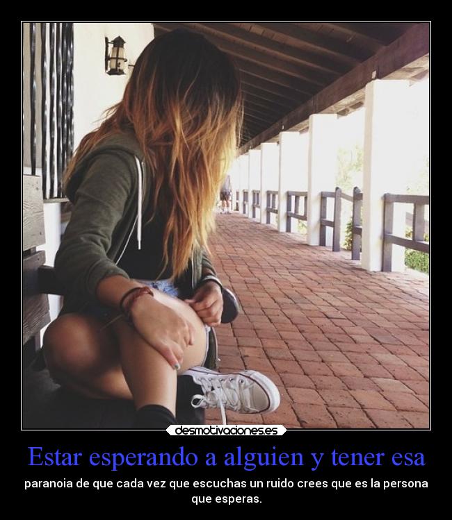 Estar esperando a alguien y tener esa -