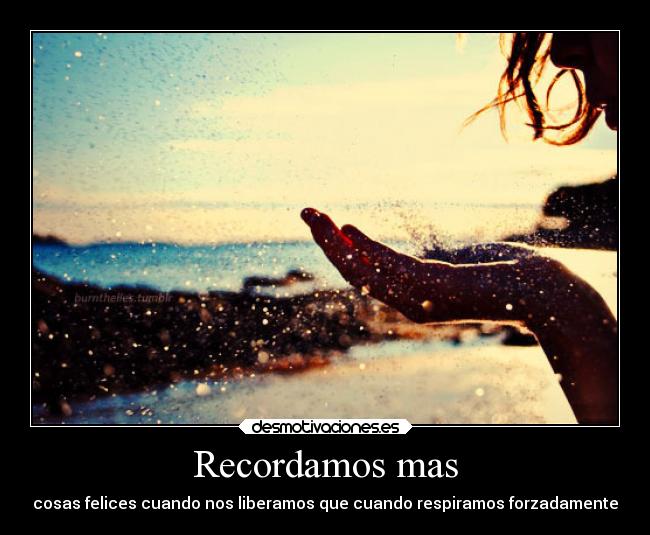 Recordamos mas - cosas felices cuando nos liberamos que cuando respiramos forzadamente