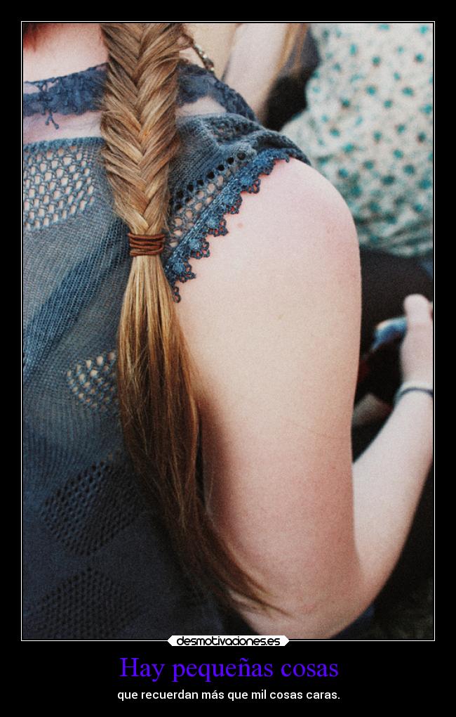 Hay pequeñas cosas - que recuerdan más que mil cosas caras.