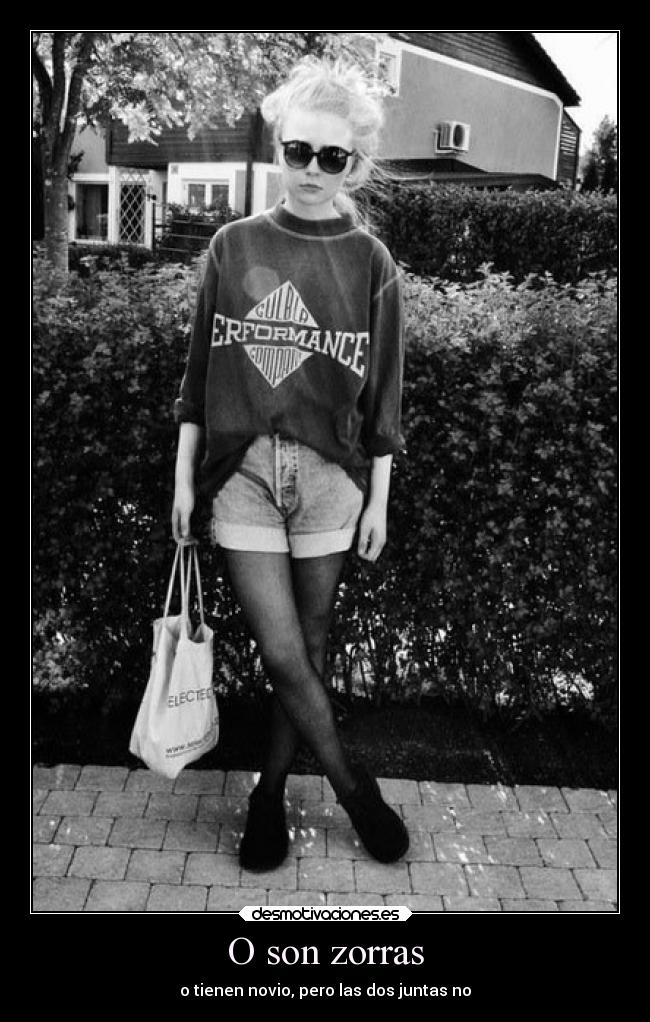 O son zorras - o tienen novio, pero las dos juntas no