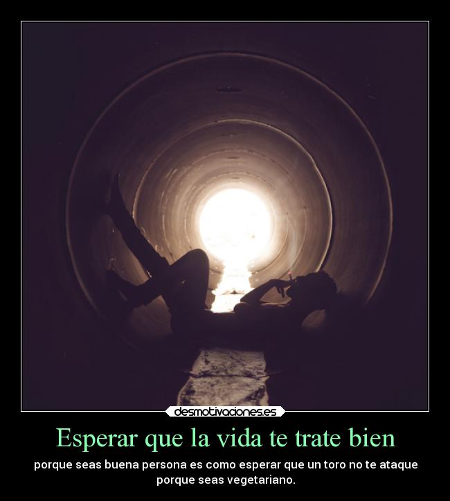 Esperar que la vida te trate bien -