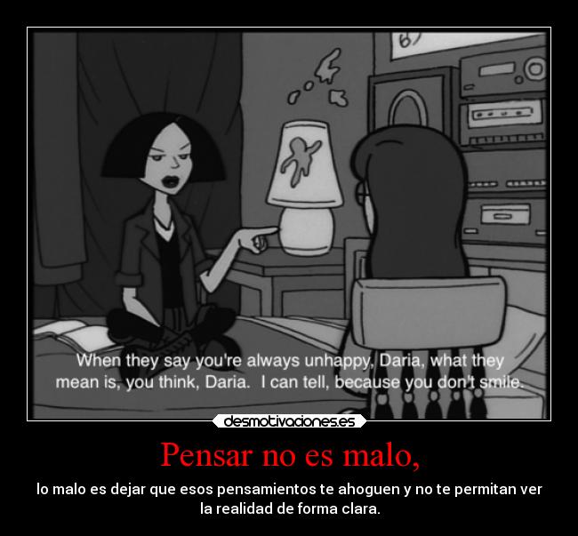 Pensar no es malo, -