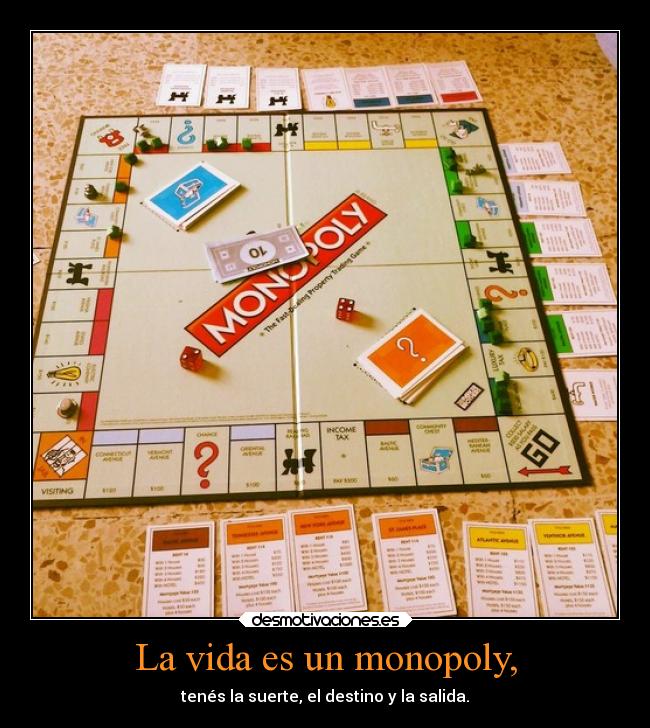 La vida es un monopoly, - tenés la suerte, el destino y la salida.