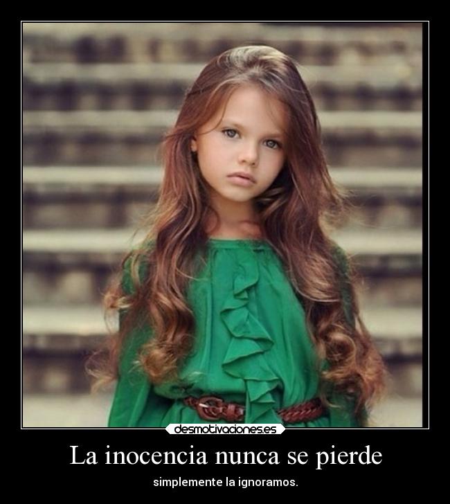 La inocencia nunca se pierde - simplemente la ignoramos.