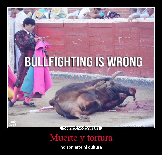 Muerte y tortura - no son arte ni cultura