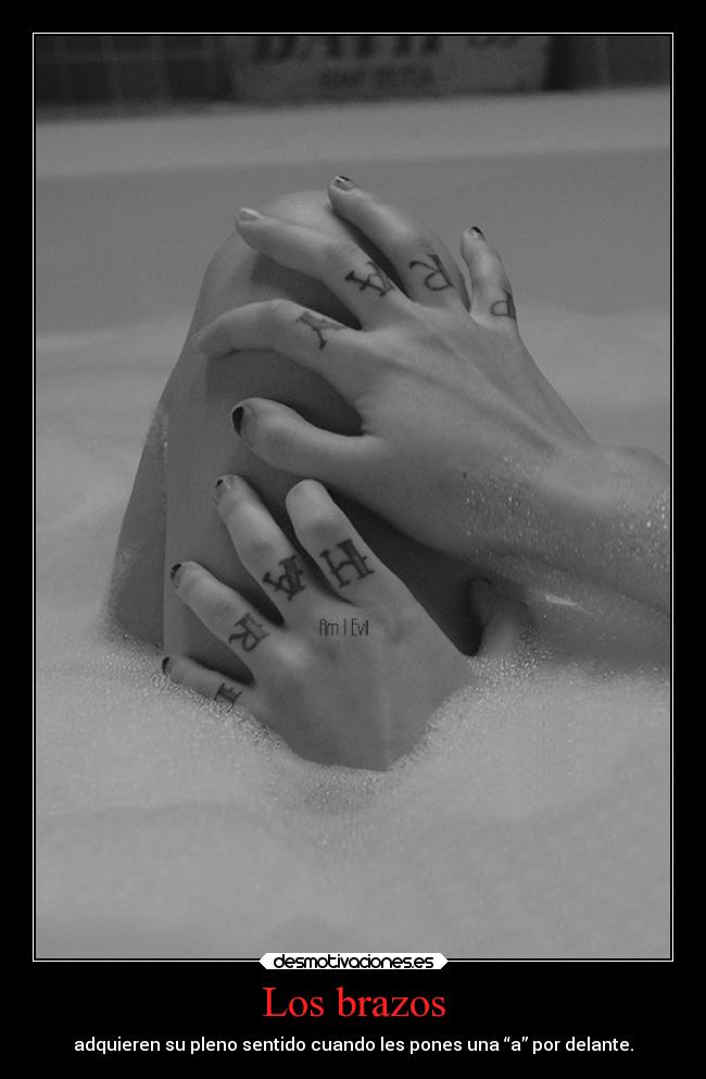 Los brazos - adquieren su pleno sentido cuando les pones una “a” por delante.