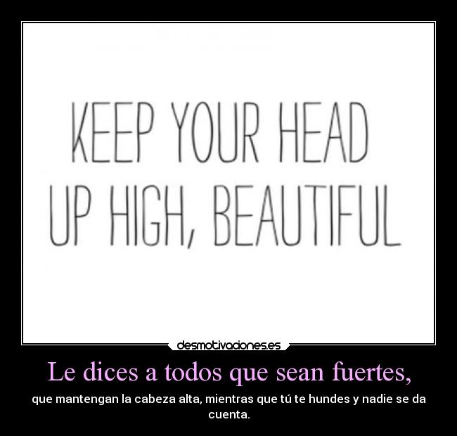 Le dices a todos que sean fuertes, - 