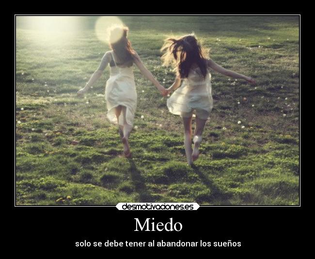 Miedo - solo se debe tener al abandonar los sueños