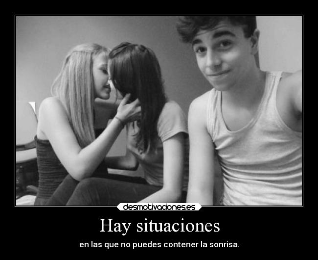 Hay situaciones - en las que no puedes contener la sonrisa.