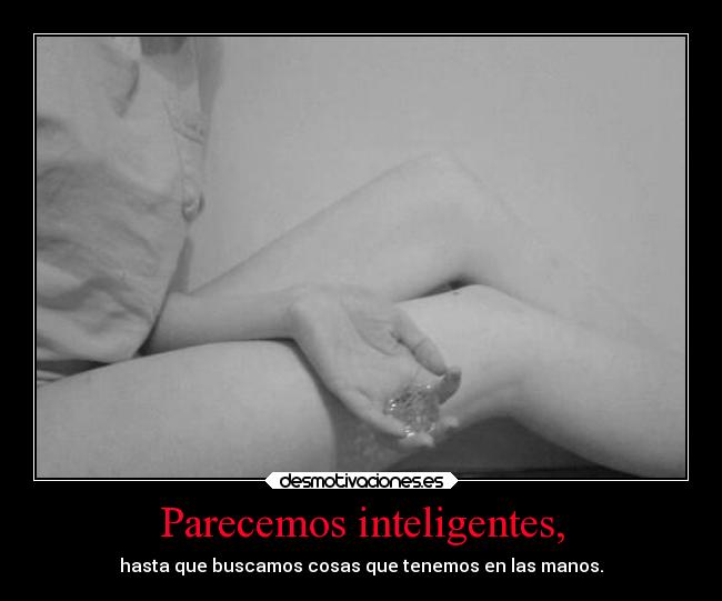 Parecemos inteligentes, - 