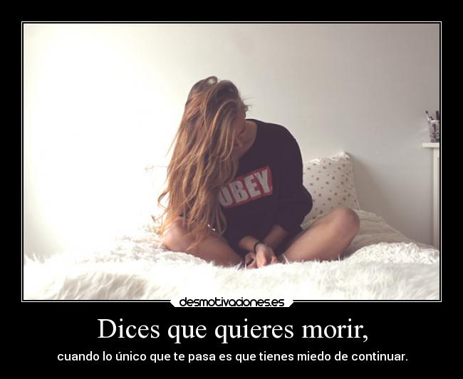 Dices que quieres morir, - 