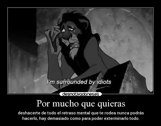 Por mucho que quieras -