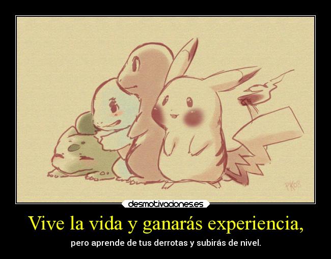 Vive la vida y ganarás experiencia, - 