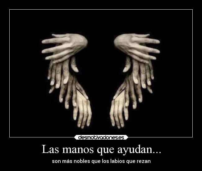 Las manos que ayudan... -
