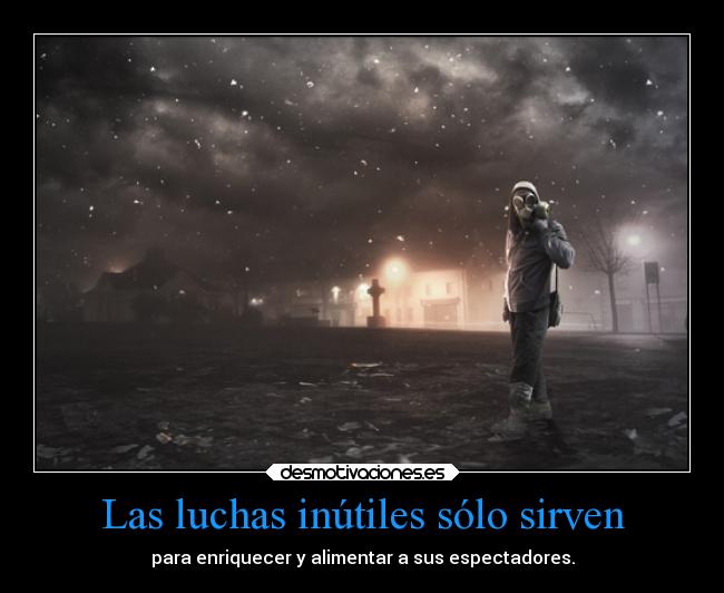 Las luchas inútiles sólo sirven - 