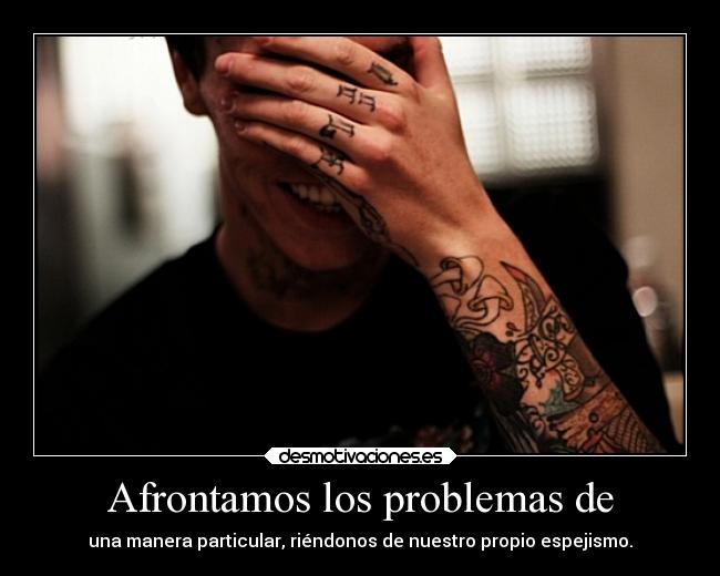 carteles problemas nosreimosacausadeloquereflejamos tequieroal desmotivaciones