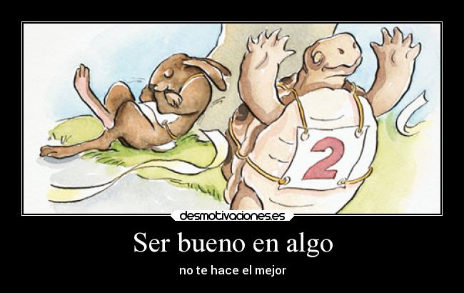 Ser bueno en algo - no te hace el mejor