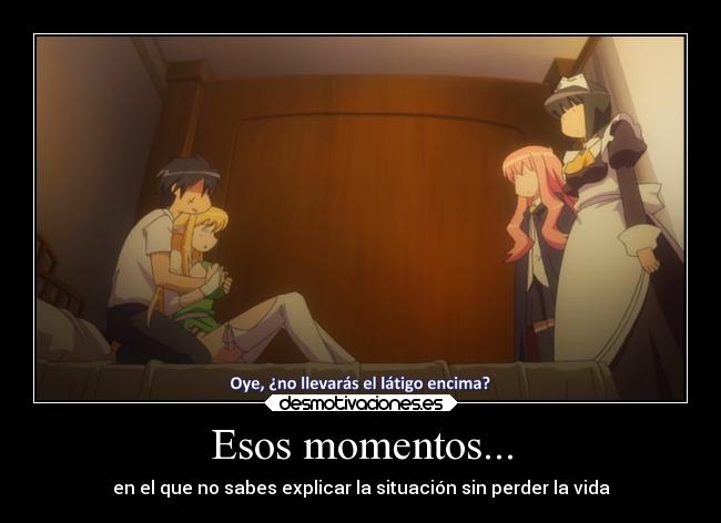 Esos momentos... -