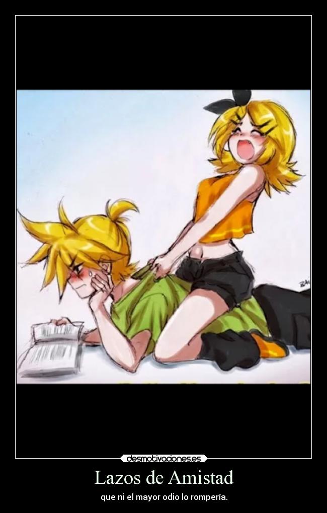 Lazos de Amistad - que ni el mayor odio lo rompería.