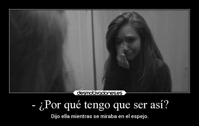 - ¿Por qué tengo que ser así? - 