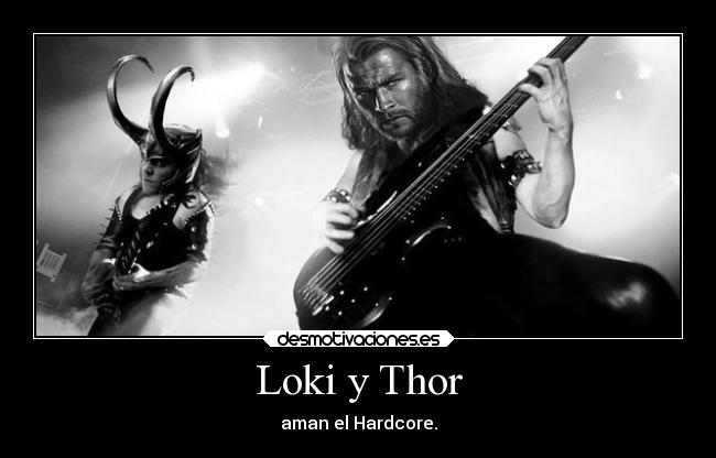 Loki y Thor - aman el Hardcore.