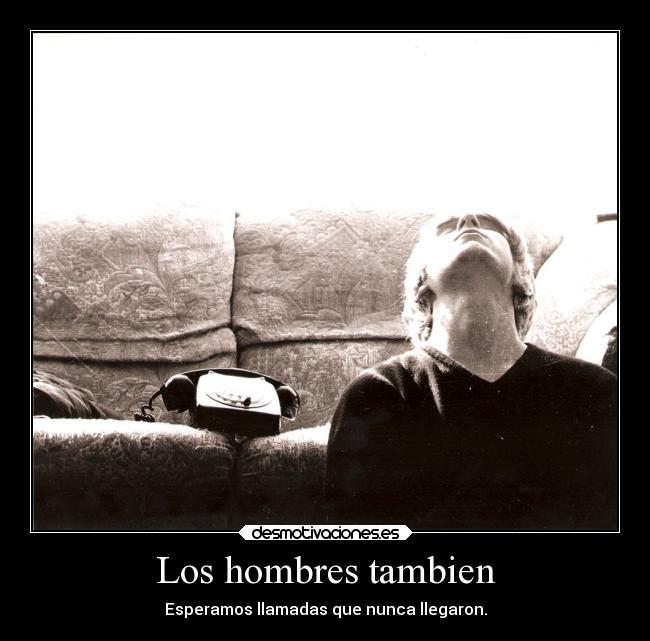 Los hombres tambien - Esperamos llamadas que nunca llegaron.