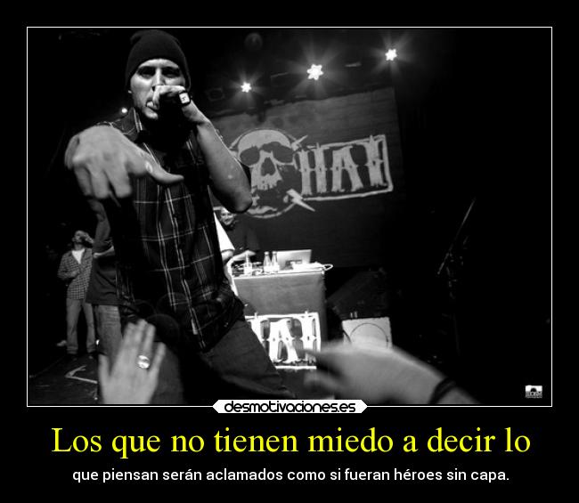 Los que no tienen miedo a decir lo -