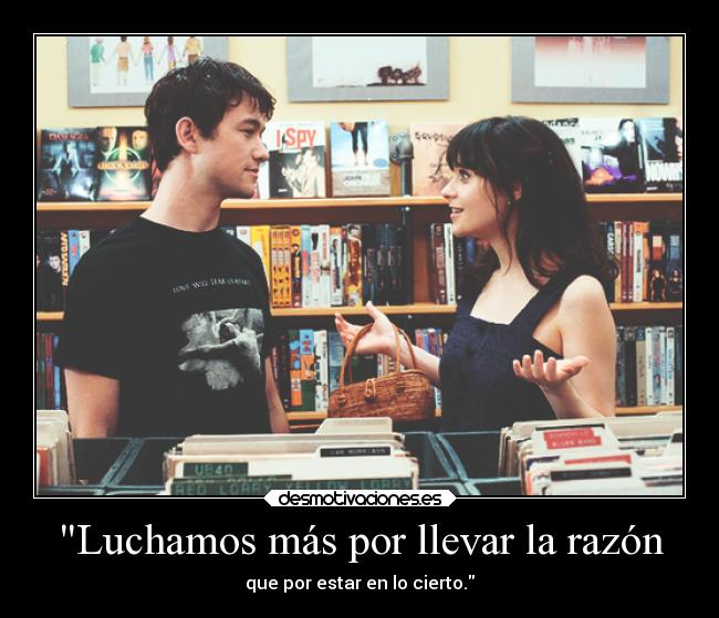 Luchamos más por llevar la razón - que por estar en lo cierto.