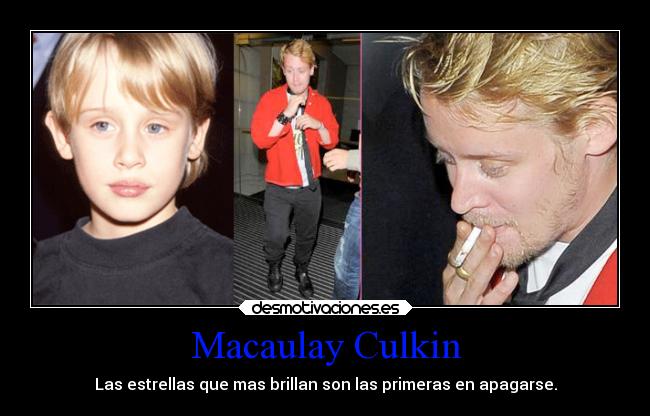 Macaulay Culkin - Las estrellas que mas brillan son las primeras en apagarse.