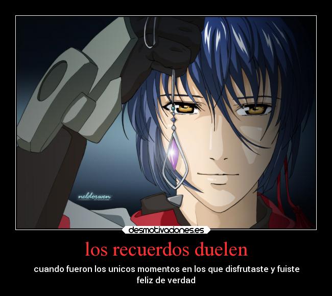 los recuerdos duelen - cuando fueron los unicos momentos en los que disfrutaste y fuiste
feliz de verdad