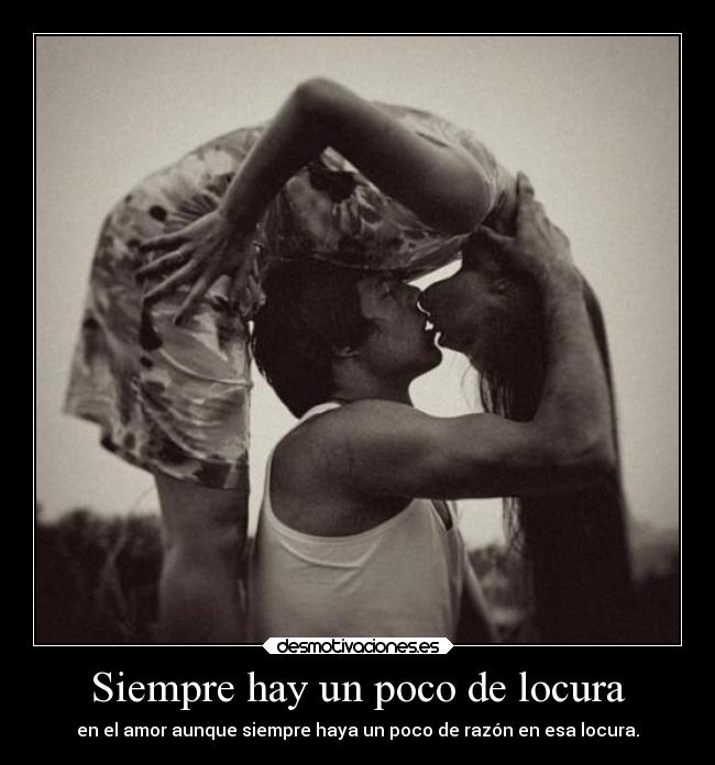 Siempre hay un poco de locura - 