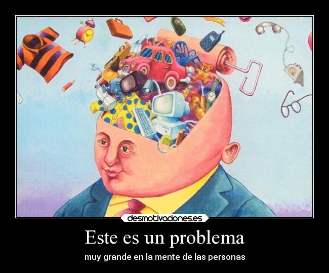 Este es un problema - muy grande en la mente de las personas