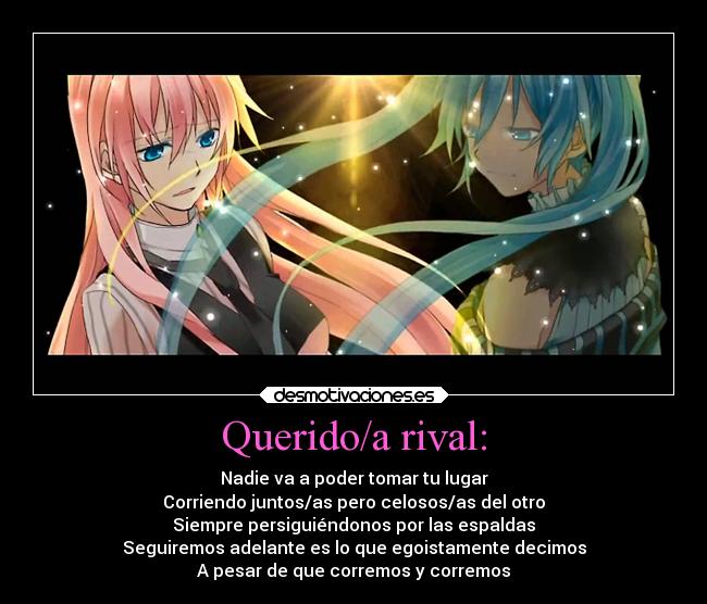 Querido/a rival: -