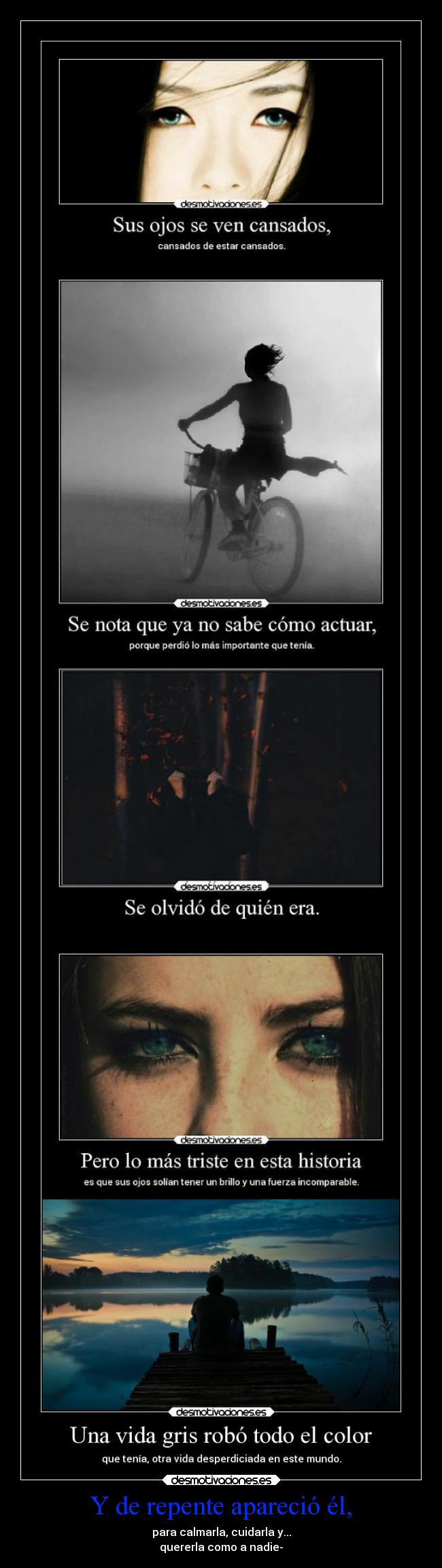 Y de repente apareció él, - para calmarla, cuidarla y...
quererla como a nadie-